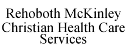 REHOBOTH MCKINLEY CHRISTIAN HEALTH CARE SERVICES trademark