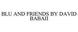 BLU AND FRIENDS BY DAVID BABAII trademark