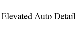 ELEVATED AUTO DETAIL trademark