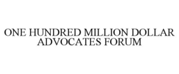 ONE HUNDRED MILLION DOLLAR ADVOCATES FORUM trademark