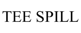 TEE SPILL trademark