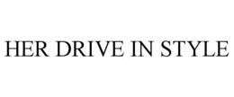 HER DRIVE IN STYLE trademark