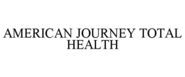 AMERICAN JOURNEY TOTAL HEALTH trademark