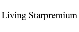 LIVING STARPREMIUM trademark