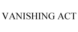 VANISHING ACT trademark