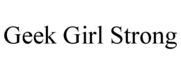 GEEK GIRL STRONG trademark