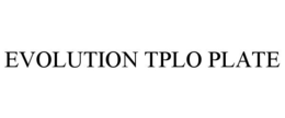 EVOLUTION TPLO PLATE trademark