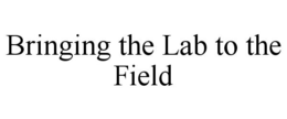 BRINGING THE LAB TO THE FIELD trademark