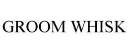 GROOM WHISK trademark