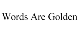 WORDS ARE GOLDEN trademark