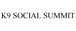 K9 SOCIAL SUMMIT trademark