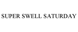 SUPER SWELL SATURDAY trademark