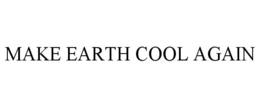 MAKE EARTH COOL AGAIN trademark
