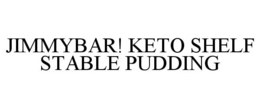 JIMMYBAR! KETO SHELF STABLE PUDDING trademark
