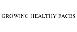 GROWING HEALTHY FACES trademark