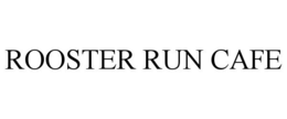 ROOSTER RUN CAFE trademark