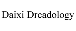 DAIXI DREADOLOGY trademark