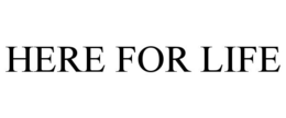 HERE FOR LIFE trademark