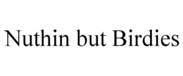 NUTHIN BUT BIRDIES trademark