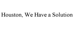 HOUSTON, WE HAVE A SOLUTION trademark