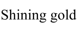 SHINING GOLD trademark