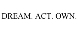 DREAM. ACT. OWN. trademark