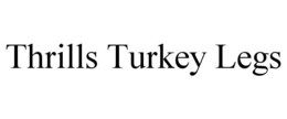 THRILLS TURKEY LEGS trademark