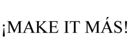 ¡MAKE IT MÁS! trademark
