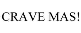 CRAVE MAS! trademark