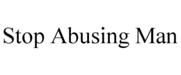 STOP ABUSING MAN trademark