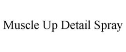 MUSCLE UP DETAIL SPRAY trademark