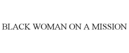 BLACK WOMAN ON A MISSION trademark