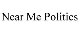NEAR ME POLITICS trademark