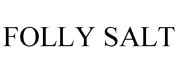 FOLLY SALT trademark