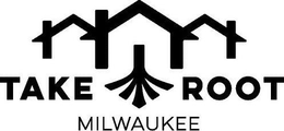 TAKE ROOT MILWAUKEE trademark