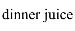 DINNER JUICE trademark