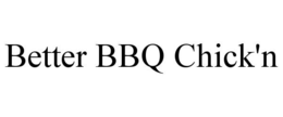 BETTER BBQ CHICK'N trademark