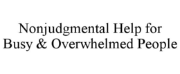 NONJUDGMENTAL HELP FOR BUSY & OVERWHELMED PEOPLE trademark