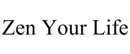 ZEN YOUR LIFE trademark