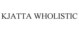 KJATTA WHOLISTIC trademark