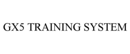 GX5 TRAINING SYSTEM trademark