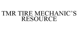 TMR TIRE MECHANIC'S RESOURCE trademark