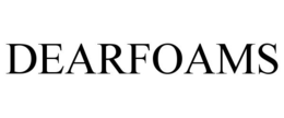 DEARFOAMS trademark