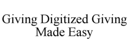 GIVING DIGITIZED GIVING MADE EASY trademark