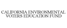 CALIFORNIA ENVIRONMENTAL VOTERS EDUCATION FUND trademark