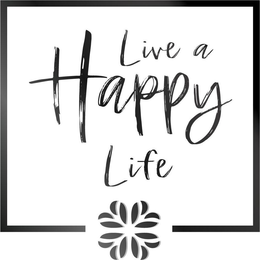 LIVE A HAPPY LIFE trademark