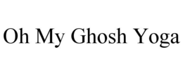 OH MY GHOSH YOGA trademark