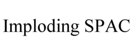 IMPLODING SPAC trademark