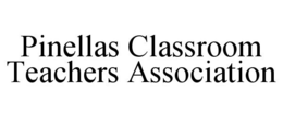 PINELLAS CLASSROOM TEACHERS ASSOCIATION trademark