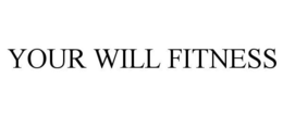 YOUR WILL FITNESS trademark